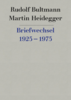Bultmann, Rudolf / Martin Heidegger: Briefwechsel 1925 bis 1975